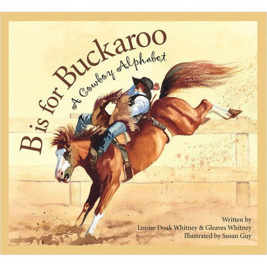 B is for Buckaroo: A Cowboy Alphabet