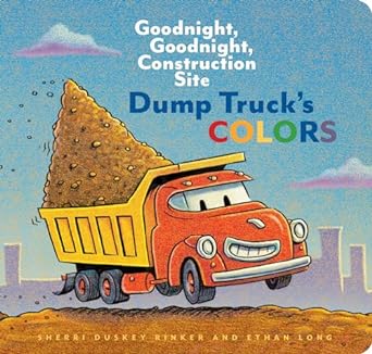 Dump Truck's Colors : Goodnight, Goodnight, Construction Site Board Book