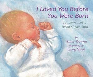 I Loved You Before You Were Born Board Book: Anne Bowen